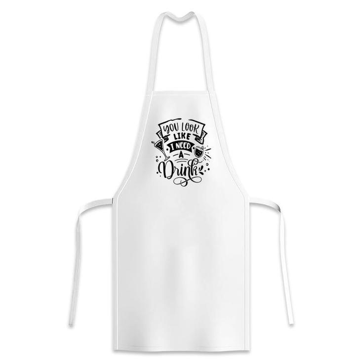 You Look Like I Need A Drink Black Color Sarcastic Funny Quote Apron