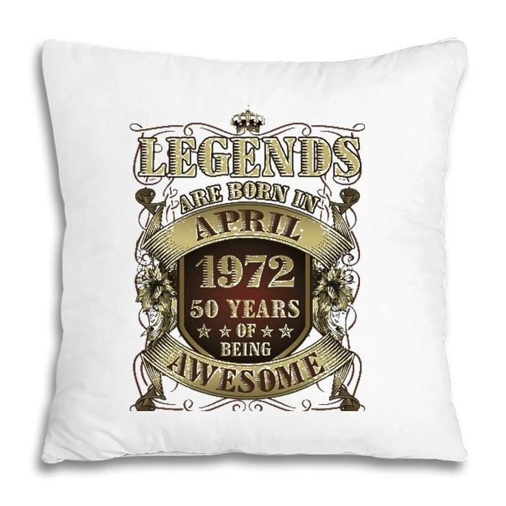 50Th Birthday Tee Awesome Legends Born April 1972 50 Years Pillow