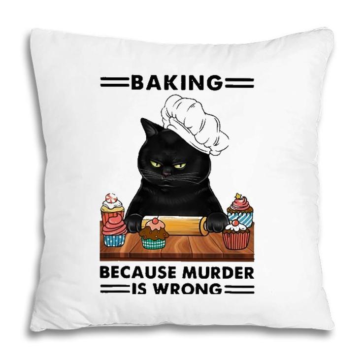 Black Cat Baking Because Murder Is Wrong Cat Lover Pillow