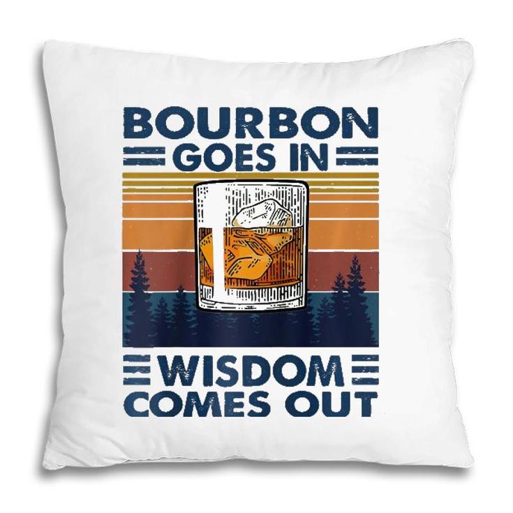 Bourbon Goes In Wisdom Comes Out Bourbon Drinking Lover Gift Raglan Baseball Tee Pillow