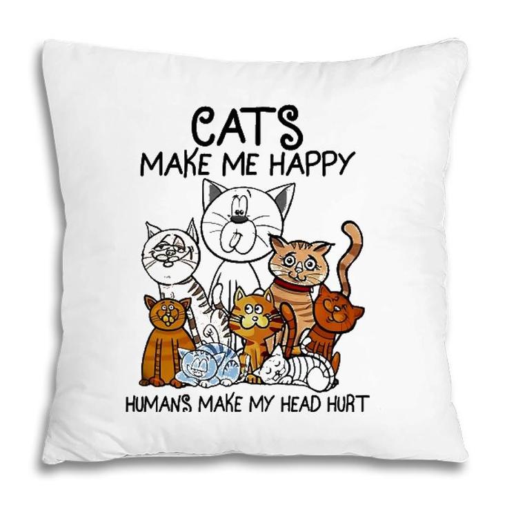 Cats Make Me Happy Humans Make My Head Hurt Animal Gifts Pillow