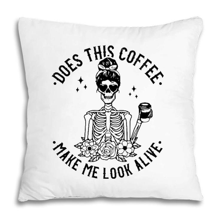 Does This Coffee Make Me Look Alive Caffeine Coffee Skeleton Pillow