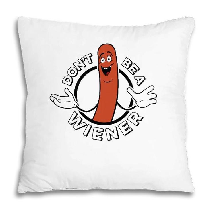 Dont Be A Wiener Funny Hotdog Pillow