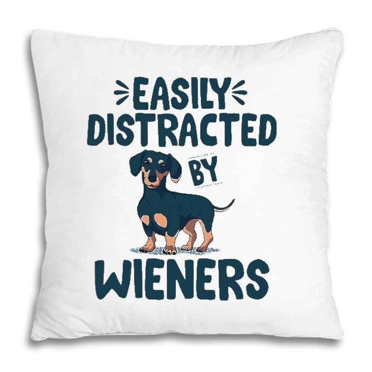 Easily Distracted By Wieners Funny Dackel Dachshund Pillow