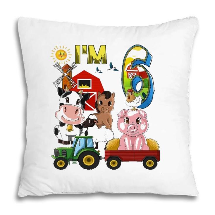 Farm Animals Barnyard Tractor 6Th Birthday Im 6 Years Old Pillow