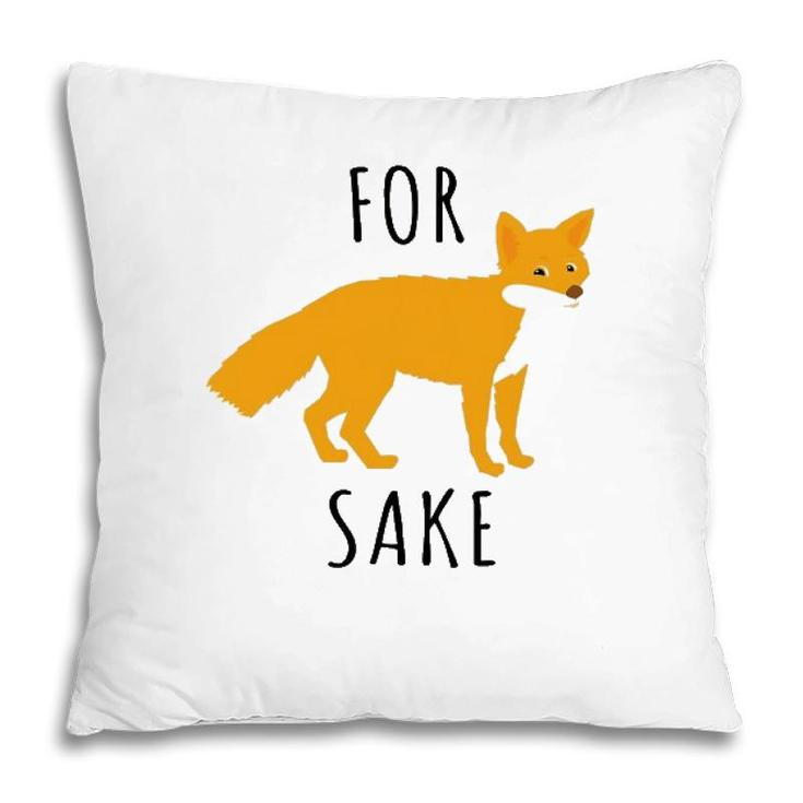 For Fox Sake Fox Lover Pillow
