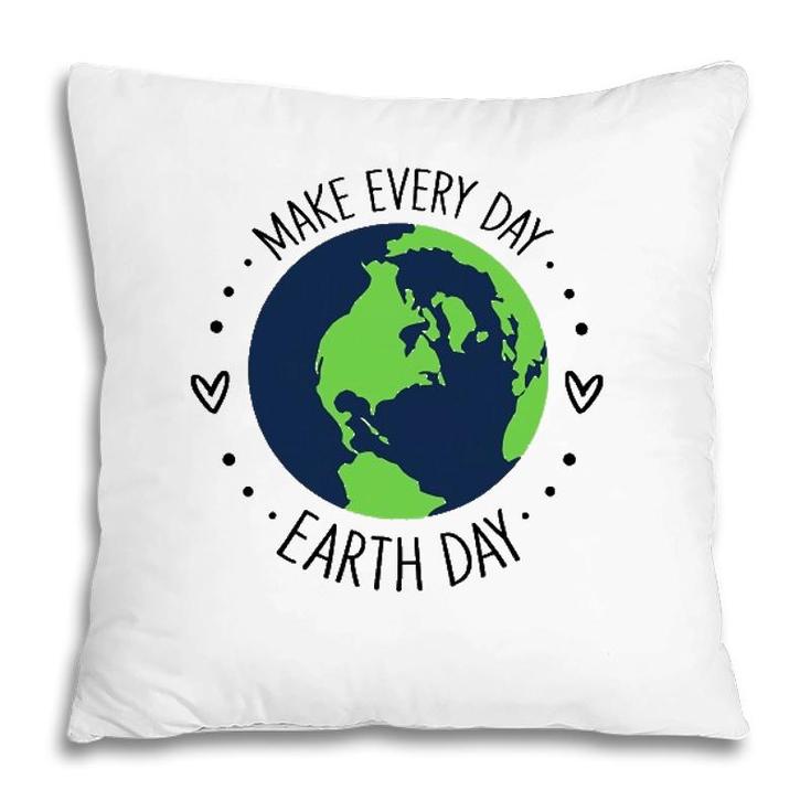 Funny Make Earth Day Every Day Planet Environmental Earth Pillow