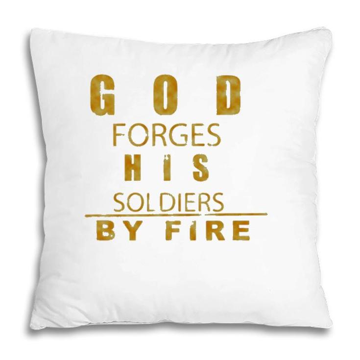 God Forges His Soldiers By Fire Pillow