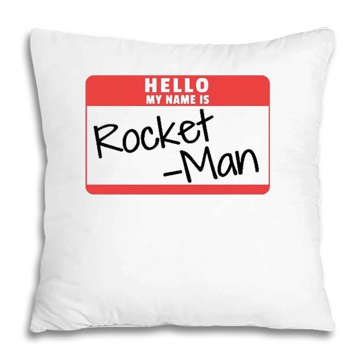 Hello My Name Is Rocket Man Funny Halloween Kim Costume Tee Pillow