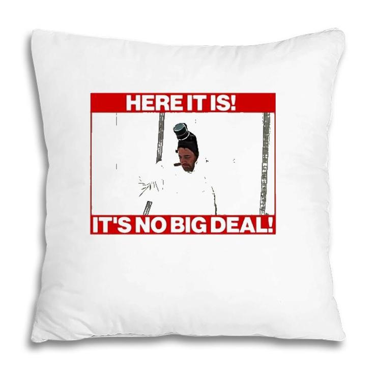 Here It Is It’S No Big Deal Pillow