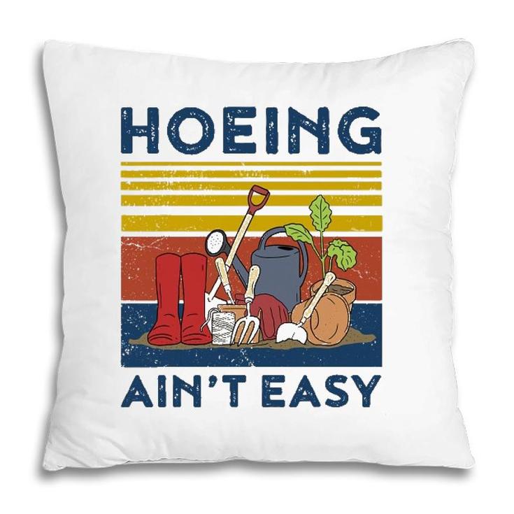 Hoeing Aint Easy  Women Funny Gardening Pillow