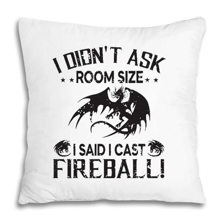 I Didnt Ask Room Size I Said Cast Fireball Dragon Rpg Funny Pillow