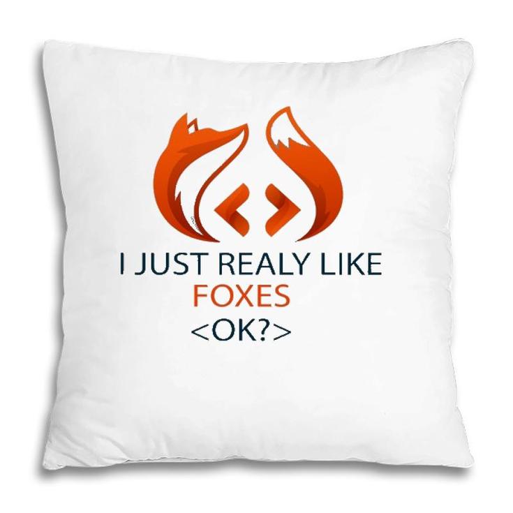 I Just Really Like Foxes Ok Funny Coders Design Pillow