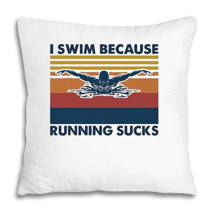 I Swim Because Running Sucks Swimming Pillow