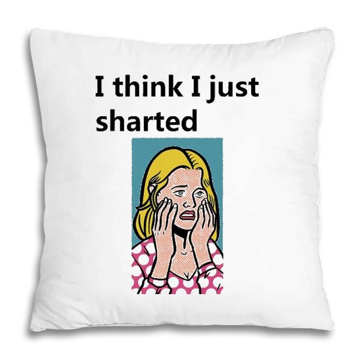 I Think I Just Sharted Pillow