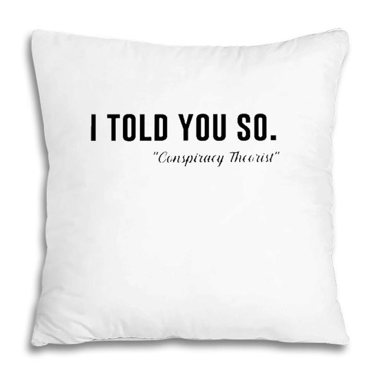 I Told You So Conspiracy Theorist Pillow