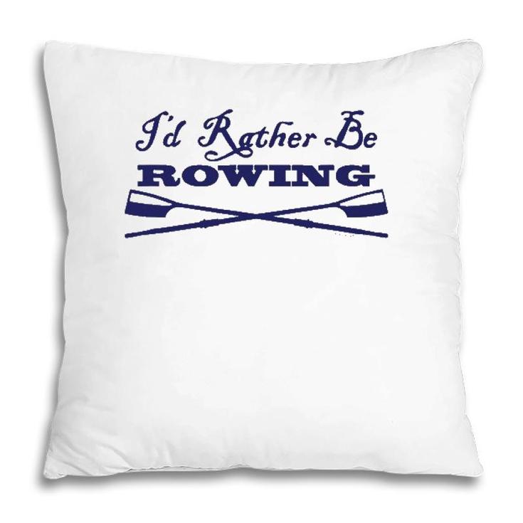 Id Rather Be Rowing Crew Team Club  Blue Oars Pillow