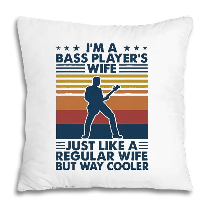 Im A Bass Players Wife Just Like A Regular Wife Pillow