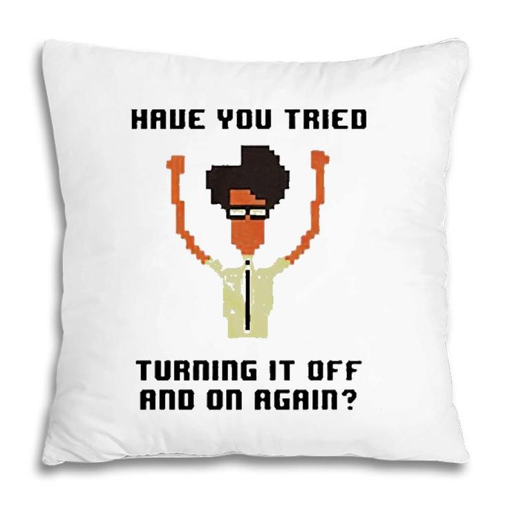 It Crowd Have You Tried Turning It Off Pillow