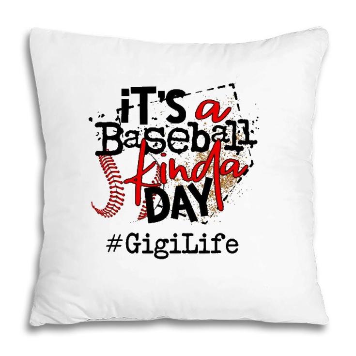 Its A Baseball Kinda Daybaseball Gigi Life Pillow