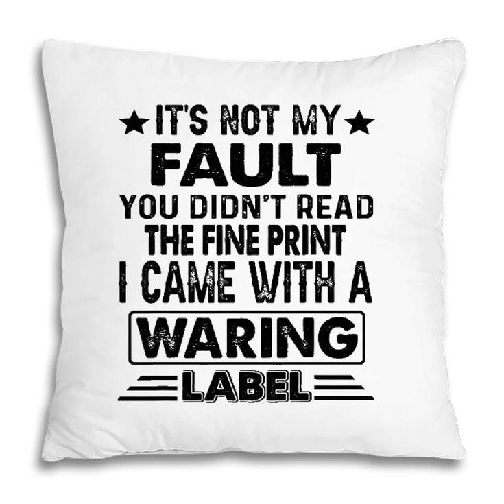 Its Not My Fault I Came Whith A Warning Label Pillow