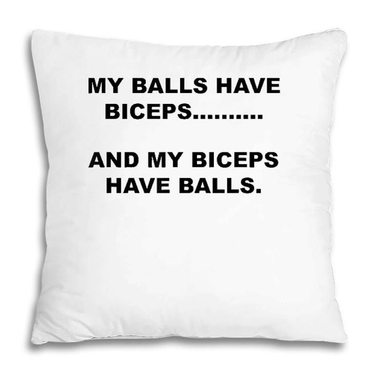 My Balls Have Biceps And My Biceps Have Balls Pillow