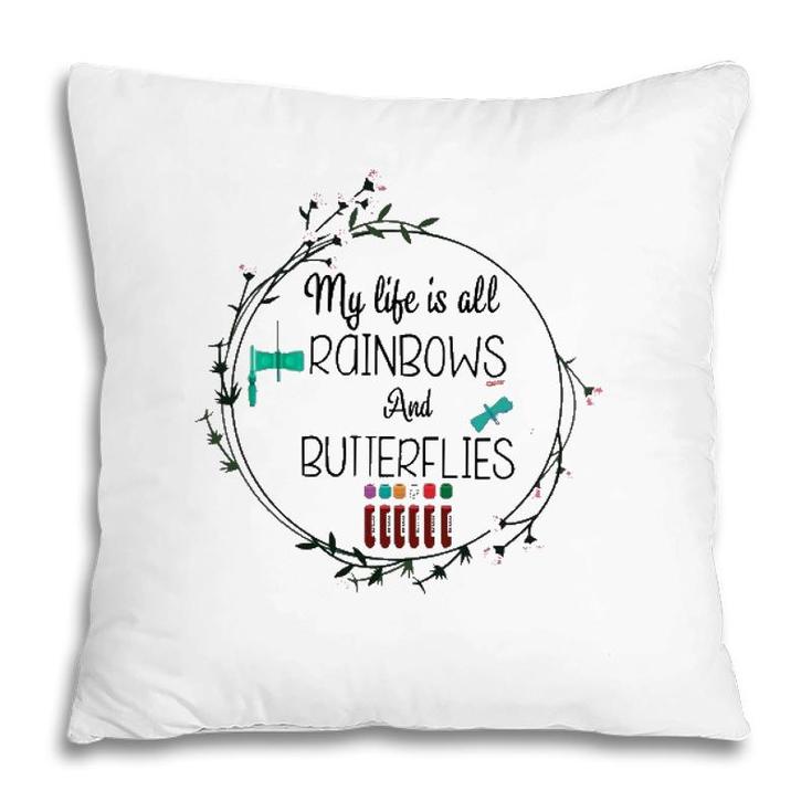 My Life Is All Rainbows And Butterflies Nurse Phlebotomist Pillow