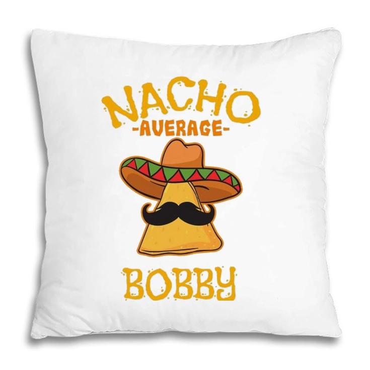 Nacho Average Bobby Personalized Name Funny Taco Pillow