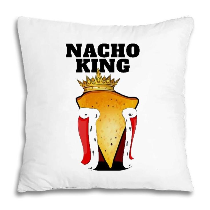 Nacho King Mens Nacho Lover  Cute Mexican Nacho Pillow