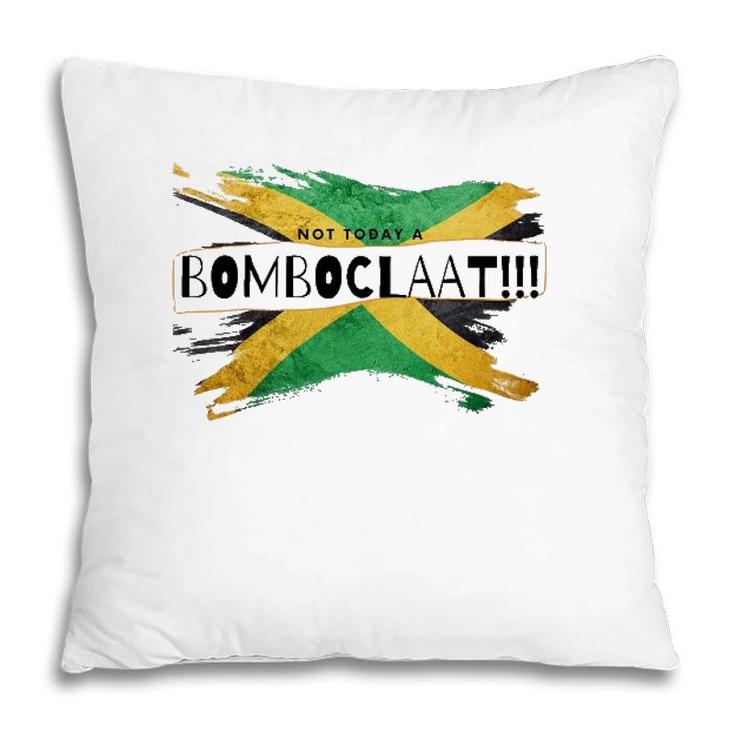 Not Today A Bomboclaat Jamaica Pillow
