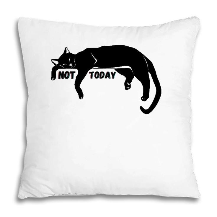 Not Today Lazy Sleepy Kitty Cat Lovers Funny Cute Nope Fun Pillow