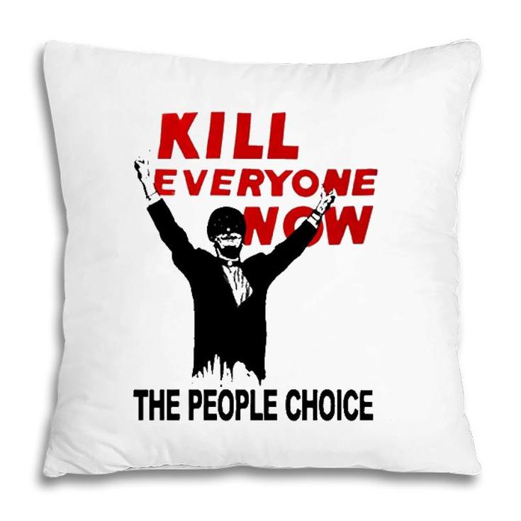 Official Kill Everyone Now The People Choice Pillow