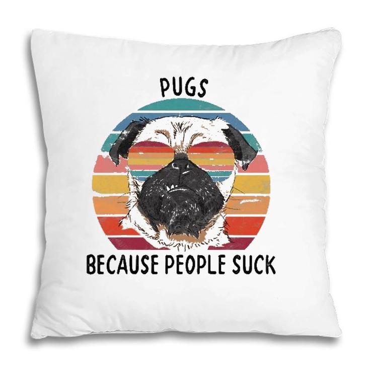 Pugs Because People Suck Funny Pug Dog Gifts Pillow