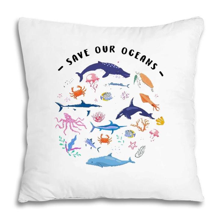 Save Our Oceans Seas Sea Creatures Sea Animals Protect Pillow