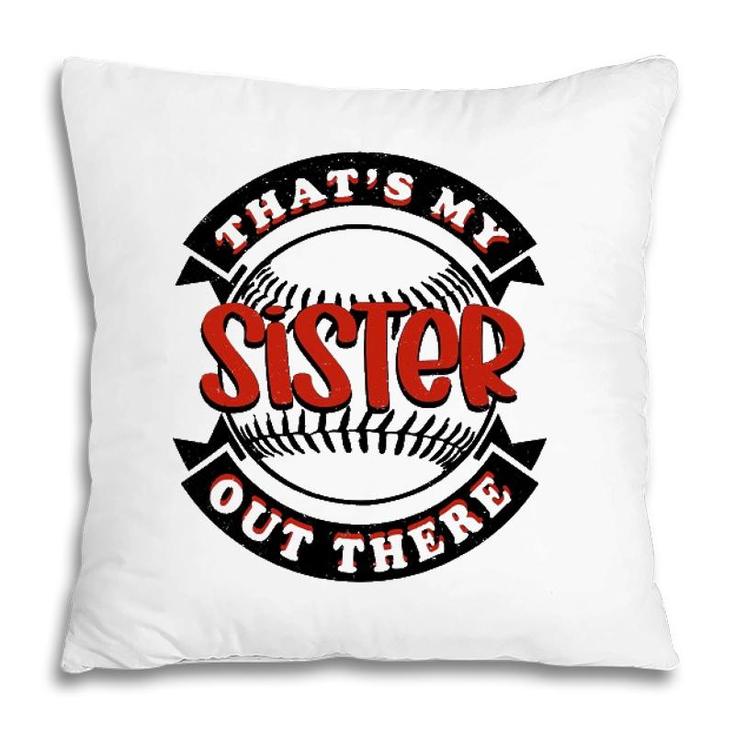 Thats My Sister Out There Baseball Softball Pillow