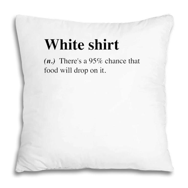 White Food Will Drop On It Meme Funny Definition Pillow