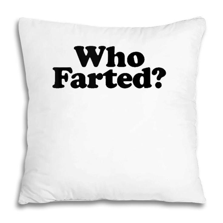 Who Farted Funny Fart Joke  Pillow
