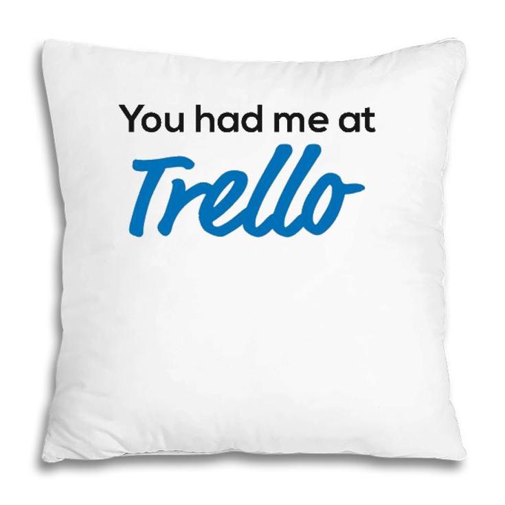 You Had Me At Trello Pillow