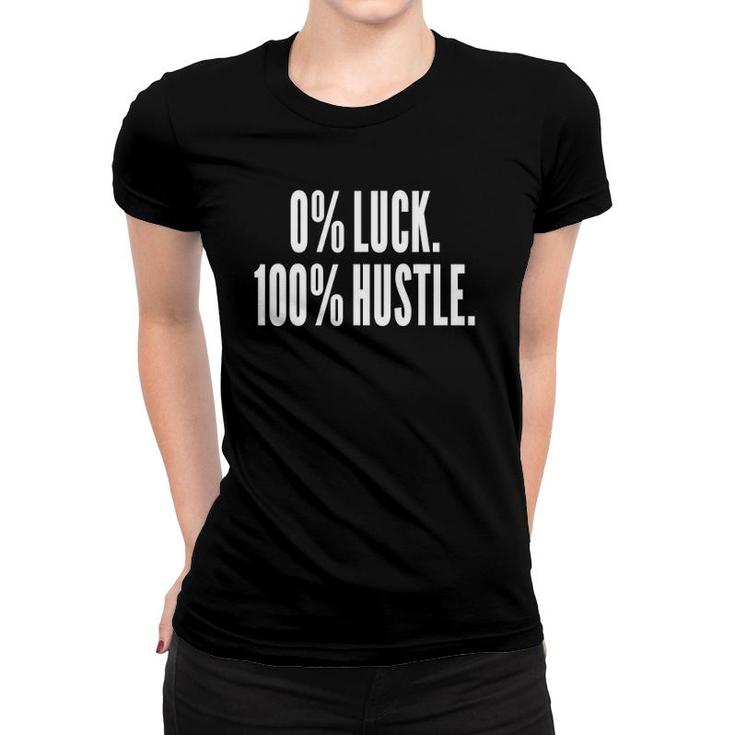 0 Luck 100 Hustle Entrepreneur Success Motivation Funny Women T-shirt