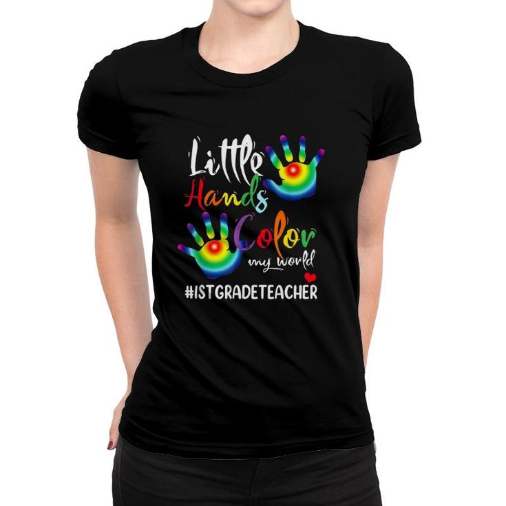 1St Grade Teacher Little Hands Color My World Multi Colored Hands Women T-shirt