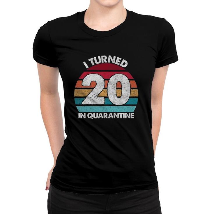 20Th Birthday I Turned 20 In Quarantine Birthday 20 Years Old Women T-shirt