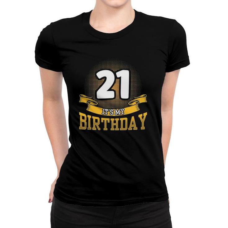 21 Its My Birthday Celebrate 21St Birthday Party Women T-shirt