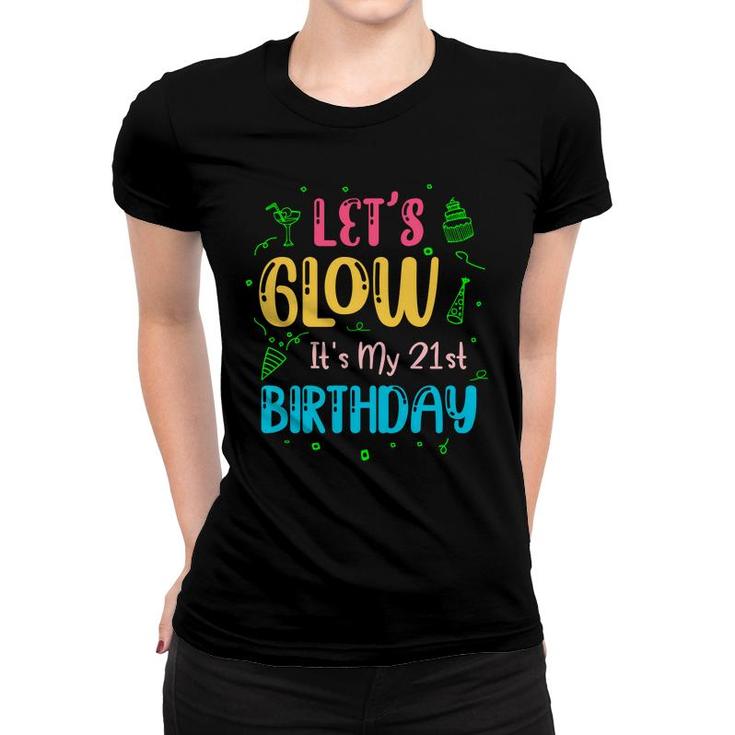 21St Birthday Lets Glow Party Its My 21St Women T-shirt