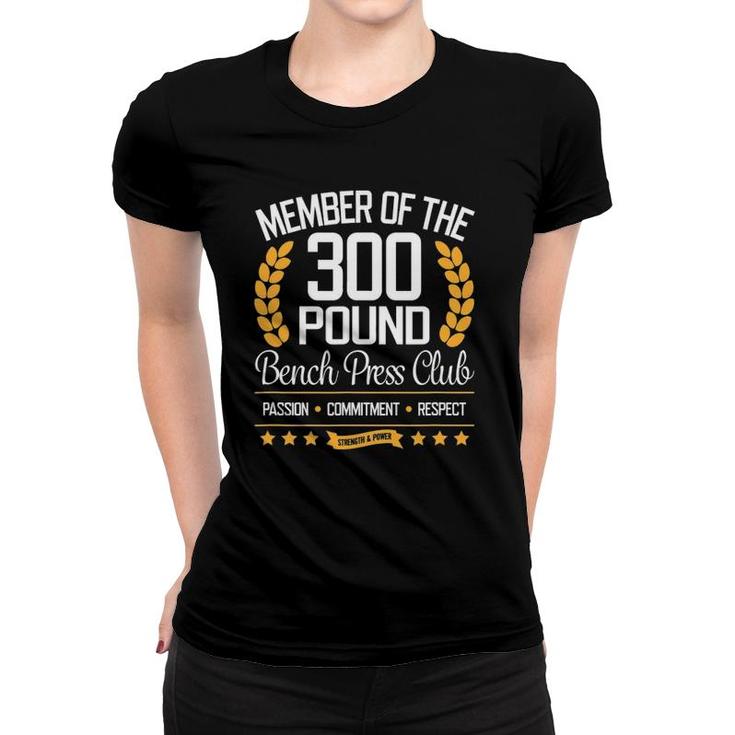 300 Pound Bench Press Club For Strong Men And Women Women T-shirt