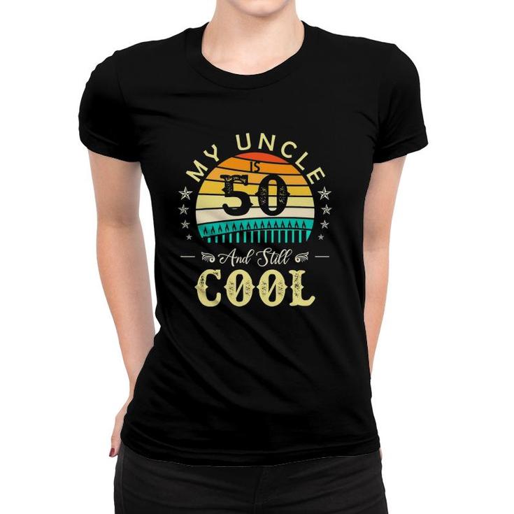 50Th Birthday My Uncle Is 50 And Still Cool Retro Vintage Women T-shirt