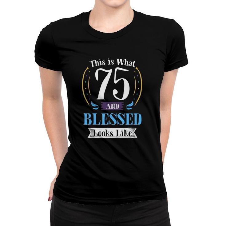 75 And Blessed 75Th Birthday Gift For Men Women Women T-shirt