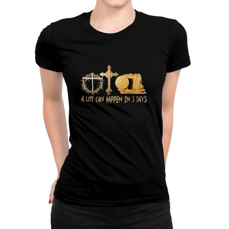 A Lot Can Happen In 3 Days Jesus Easter Religious Cross Women T-shirt