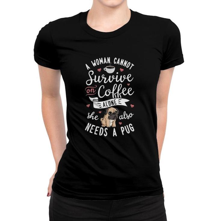 A Woman Cannot Survive On Coffee Alone Pug Dog Lover Women T-shirt