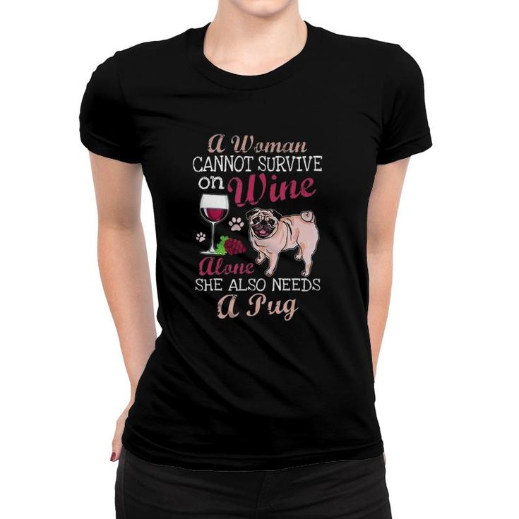 A Woman Cannot Survive On Wine Alone  Pug Dog Lover Women T-shirt