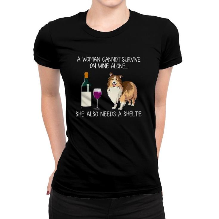 A Woman Cannot Survive On Wine Alone She Also Need A Sheltie Women T-shirt